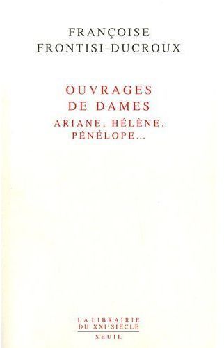 Emprunter Ouvrages de dames. Ariane, Hélène, Pénélope livre