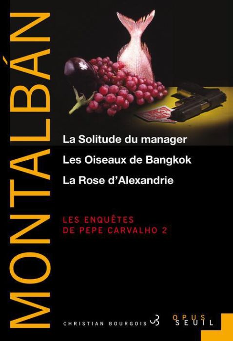 Emprunter Les enquêtes de Pepe Carvalho Tome 2 : La Solitude du manager %3B Les Oiseaux de Bangkok %3B La Rose d'A livre