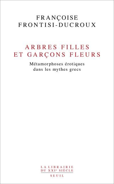 Emprunter Arbres filles et garçons fleurs. Métamorphoses érotiques dans les mythes grecs livre