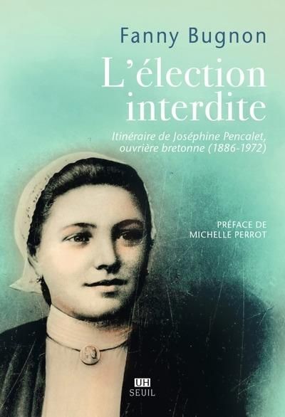 Emprunter L'élection interdite. Itinéraire de Joséphine Pencalet, ouvrière bretonne (1886-1972) livre