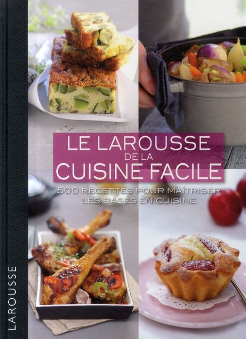 Emprunter Le Larousse de la cuisine facile. 500 recettes pour maîtriser les bases en cuisine livre