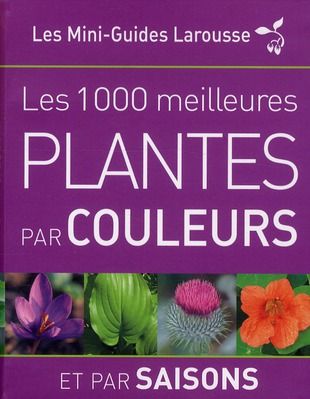 Emprunter Les 1 000 meilleures plantes par couleurs et par saisons livre