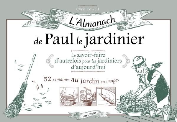 Emprunter L'almanach de Paul le jardinier. Le savoir-faire d'autrefois pour les jardiniers d'aujourd'hui livre