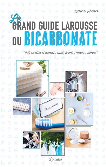 Emprunter Le grand guide Larousse du bicarbonate. 500 recettes et conseils santé, beauté, cuisine, maison livre