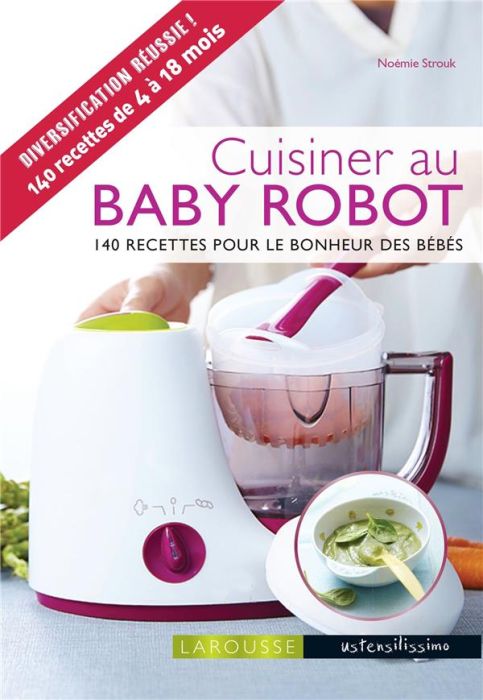 Emprunter Cuisine au Baby robot. 140 recettes pour le bonheur des bébés livre