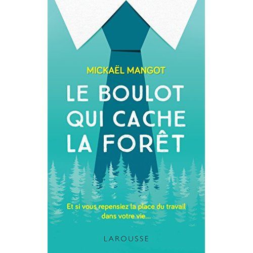 Emprunter Le boulot qui cache la forêt. Et si vous repensiez la place du travail dans votre vie... livre