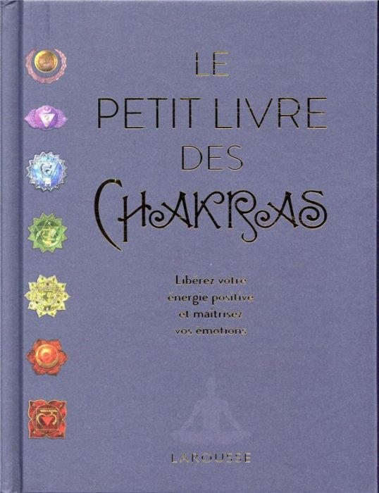 Emprunter Le petit livre des chakras. Libérez votre énergie positive et maîtrisez vos émotions livre