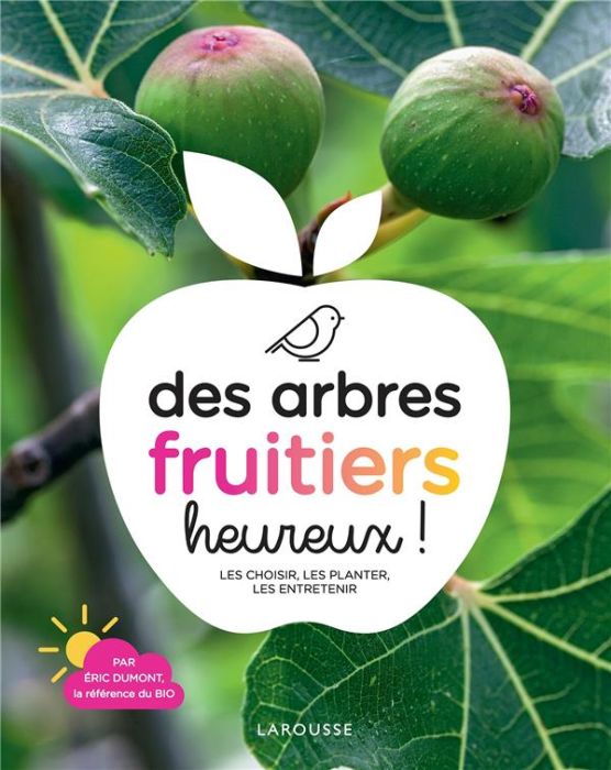 Emprunter Des arbres fruitiers heureux ! Les choisir, les planter, les entretenir livre