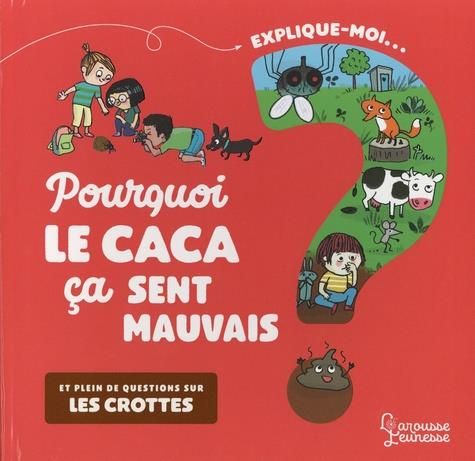 Emprunter Explique-moi... Pourquoi le caca ça sent mauvais ? Et plein de questions sur les crottes livre