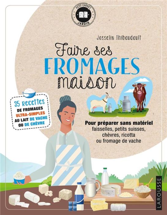 Emprunter Faire ses fromages maison. 35 recettes de fromages ultra-simples au lait de vache ou de chèvre livre