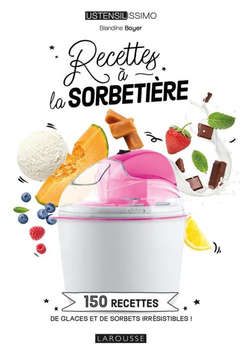 Emprunter Recettes à la sorbetière. 150 recettes de glaces et de sorbets irrésistibles ! livre