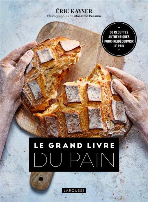 Emprunter Le grand livre du pain. 50 recettes authentiques pour (re)découvrir le pain livre