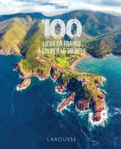 Emprunter 100 lieux en France à couper le souffle livre