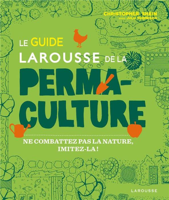 Emprunter Le guide Larousse de la permaculture. Ne combattez pas la nature, imitez-la ! livre