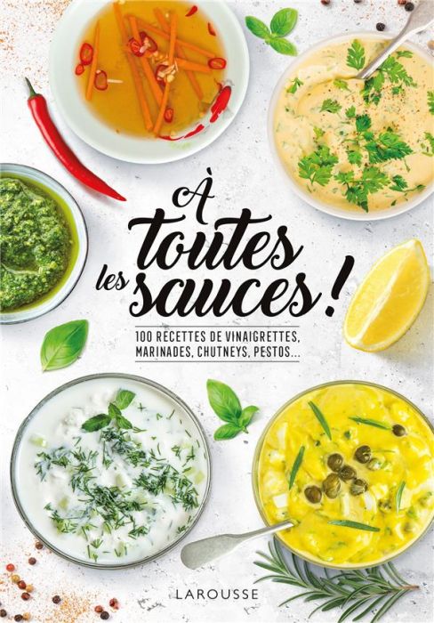 Emprunter A toutes les sauces ! 100 recettes de vinaigrettes, marinades, chutneys, pestos... livre