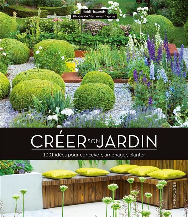 Emprunter Créer son jardin. 1001 idées pour concevoir, aménager, planter livre