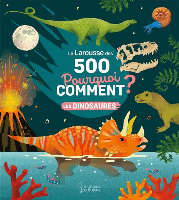 Emprunter Le Larousse des 500 pourquoi comment. Les Dinosaures livre