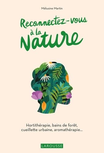 Emprunter Reconnectez-vous à la nature. Hortithérapie, bains de forêt, cueillette urbaine, aromathérapie... livre