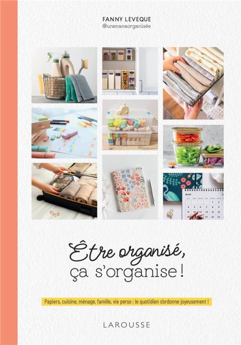 Emprunter Etre organisé, ça s'organise ! Papiers, cuisine, ménage, famille, vie perso : le quotidien s'ordonne livre