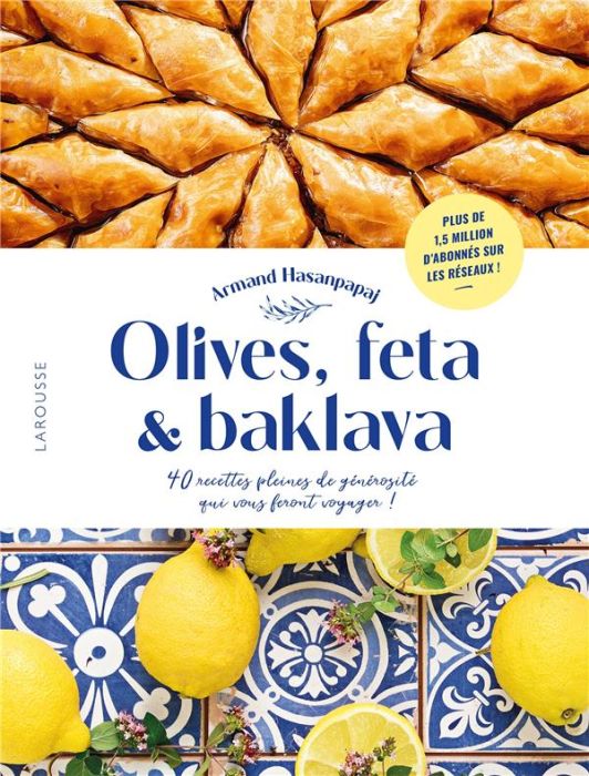 Emprunter Olives, feta & baklava. 40 recettes pleines de générosité qui vous feront voyager ! livre