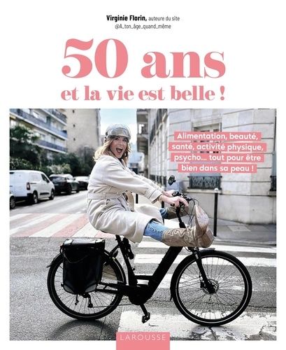 Emprunter 50 ans et la vie est belle ! Alimentation, beauté, santé, activité physique, psycho... tout pour êtr livre