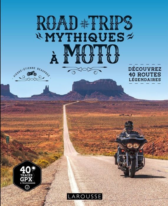 Emprunter Road trips mythiques à moto. Découvrez 40 routes légendaires livre