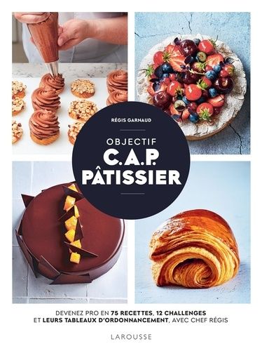 Emprunter Objectif C.A.P. Pâtissier. Devenez un pro en 75 recettes, 12 challenges et leurs tableaux d'ordonnan livre