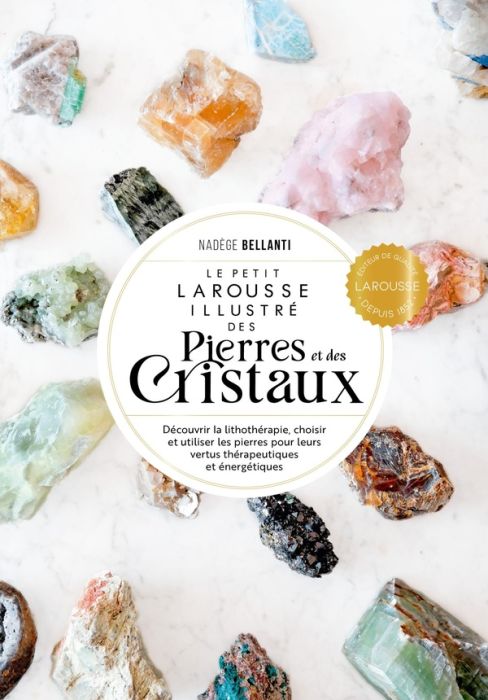 Emprunter Le Petit Larousse illustré des pierres et des cristaux. Découvrir la lithothérapie, choisir et utili livre