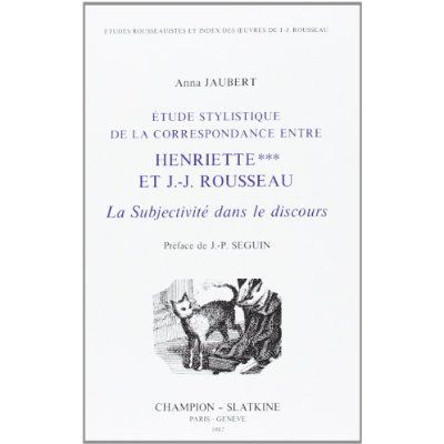 Emprunter ETUDE STYLISTIQUE DE LA CORRESPONDANCE ENTRE HENRIETTE *** ET J.-J. ROUSSEAU. LA SUBJECTIVITE DANS livre