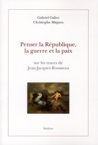 Emprunter PENSER LA REPUBLIQUE, LA GUERRE ET LA PAIX. SUR LES TRACES DE JEAN-JACQUES ROUSSEAU livre