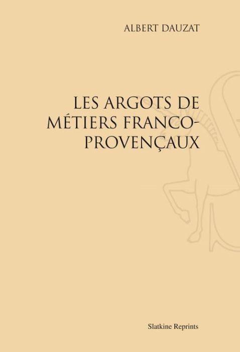 Emprunter LES ARGOTS DE METIERS FRANCO-PROVENCAUX (1917). livre