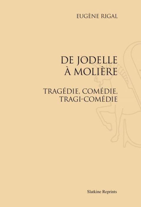 Emprunter DE JODELLE A MOLIERE. TRAGEDIE, COMEDIE, TRAGI-COMEDIE (1911). livre