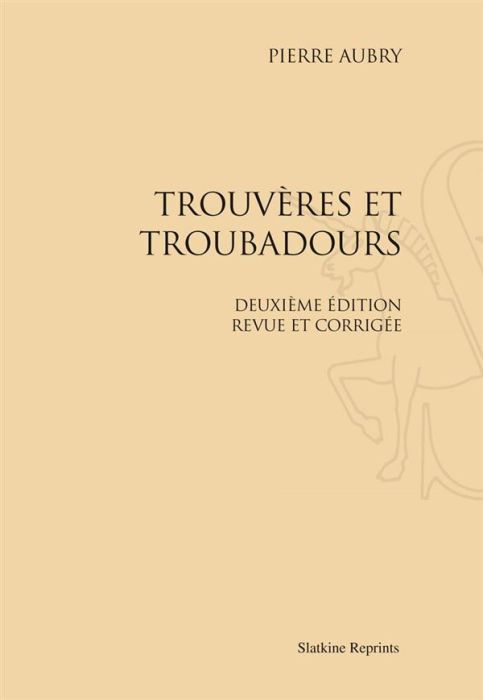 Emprunter TROUVERES ET TROUBADOURS. DEUXIEME EDITION REVUE ET CORRIGEE. (1910). livre