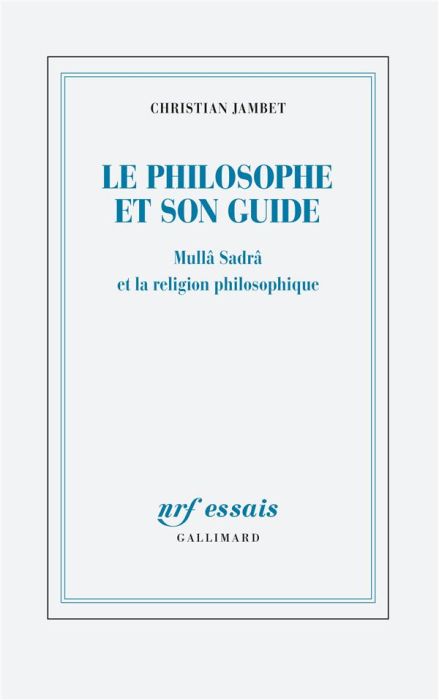 Emprunter Le philosophe et son guide. Mullâ Sadrâ et la religion philosophique livre