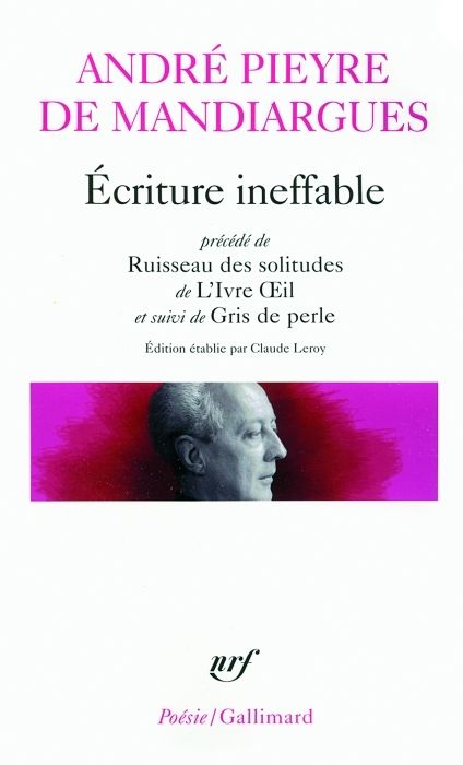 Emprunter Ecriture ineffable. Précédé de Ruisseau des solitudes de L'Ivre Oeil et suivi de Gris de perle livre