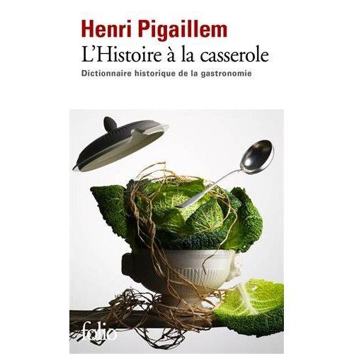 Emprunter L'Histoire à la casserole. Dictionnaire historique de la gastronomie livre