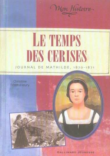 Emprunter Le Temps des cerises. Journal de Mathilde 1870-1871 livre