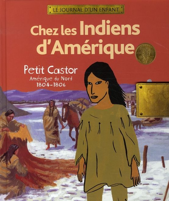 Emprunter Chez les Indiens d'Amérique. Petit Castor Amérique du Nord 1804-1806 livre