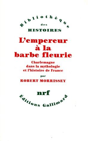 Emprunter L'EMPEREUR A LA BARBE FLEURIE. Charlemagne dans la mythologie et l'histoire de France livre