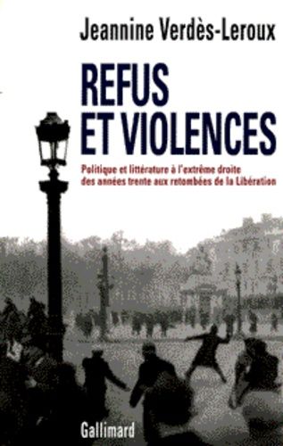 Emprunter Refus et violences. Politique et littérature à l'extrême droite, des années trente aux retombées de livre