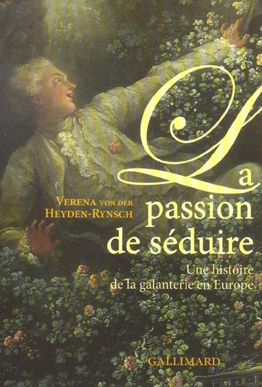 Emprunter La passion de séduire. Une histoire de la galanterie en Europe livre