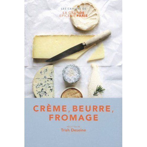 Emprunter Crème, beurre, fromage / Les cahiers de la grande épicerie livre