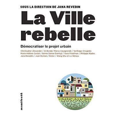 Emprunter La ville rebelle. Démocratiser le projet urbain livre