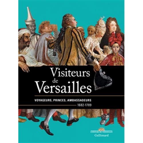 Emprunter Visiteurs de Versailles. Voyageurs, princes, ambassadeurs 1682-1789 livre