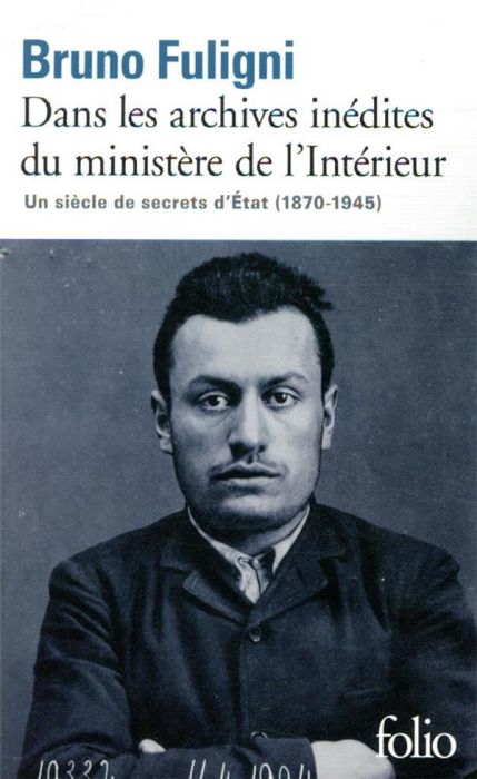 Emprunter Dans les archives inédites du ministère de l'Intérieur. Un siècle de secrets d'Etat (1870-1945) livre