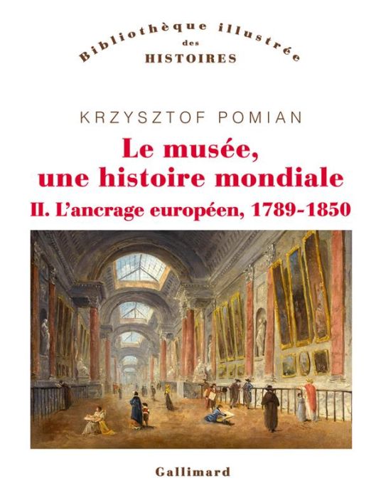 Emprunter Le musée, une histoire mondiale. Tomes 2, L'ancrage européen, 1789-1850 livre