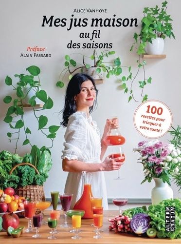 Emprunter Mes jus maison au fil des saisons. 100 recettes pour trinquer à votre santé ! livre