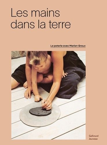 Emprunter Les mains dans la terre. La poterie avec Marion Graux livre