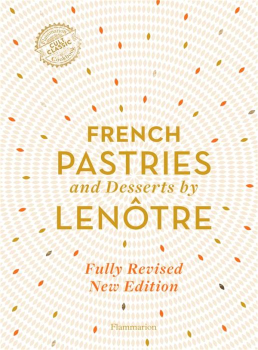 Emprunter FRENCH PASTRIES AND DESSERTS BY LENOTRE - 200 CLASSIC RECIPES REVISED AND UPDATED - ILLUSTRATIONS, C livre