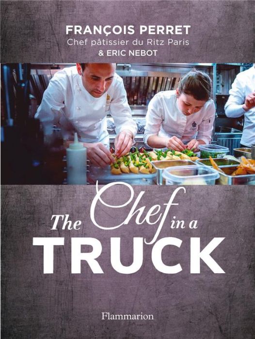 Emprunter The Chef in a truck. La fabuleuse odyssée culinaire d'un pâtissier français en Californie livre